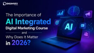 The Importance of AI Integrated Digital Marketing Course and Why Does It Matter in 2026?