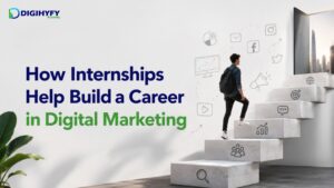 How Internships Help Build a Career in Digital Marketing